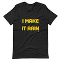 "I Make It Rain" T-Shirt Yellow Letters